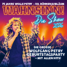 WAHNSINN! Die Show - Die beste Wolfgang Petry Party geht weiter - Tour 2026 24.10.2026 BROSE ARENA
